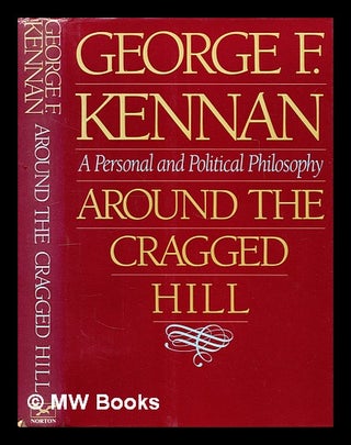Item #296454 Around the cragged hill : a personal and political philosophy. George Frost Kennan,...