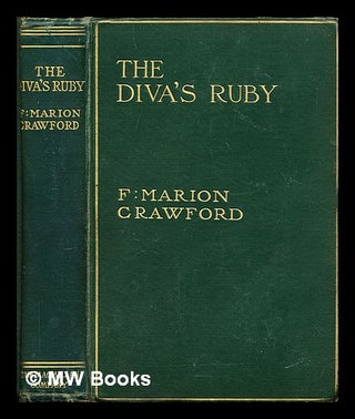 Item #296592 The diva's ruby : a sequel to "Primadonna" and "Fair Margaret" F. Marion Crawford,...