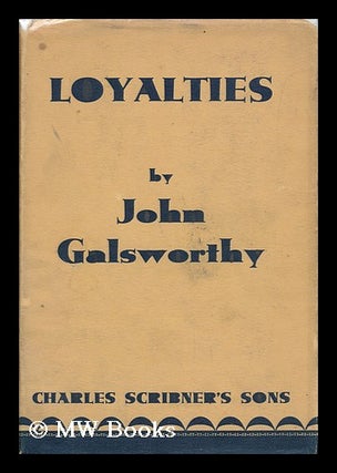 Item #29660 Loyalties : a Drama in Three Acts / by John Galsworthy. John Galsworthy