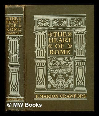 Item #296604 The heart of Rome : a tale of the "lost water" Francis Marion Crawford
