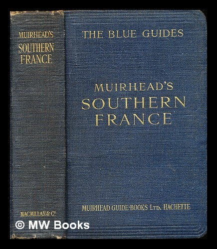 Item #296725 Southern France / edited by Findlay Muirhead and Marcel Monmarché; with a complete atlas and 72 other maps and plans. Findlay Muirhead.