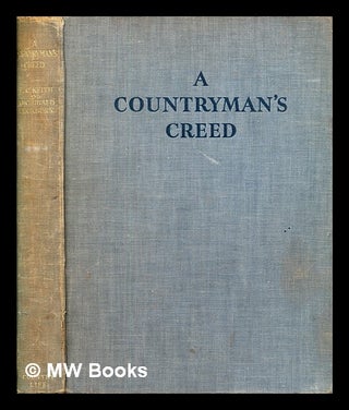 Item #296793 A countryman's creed. Edward Charles. Thorburn Keith, Archibald