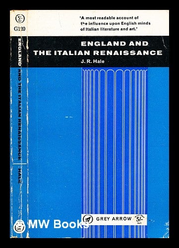 Item #296808 England and the Italian Renaissance; : the growth of interest in its history and art. J. R. Hale, John Rigby.