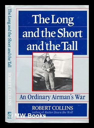 Item #296866 The long and the short and the tall : an ordinary airman's war. Robert Collins, 1924