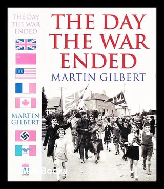 Item #296908 The day the War ended : VE-Day 1945 in Europe and around the world. Martin Gilbert