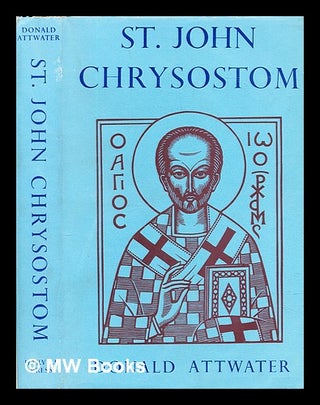 Item #296913 St John Chrysostom : pastor and preacher. Donald Attwater