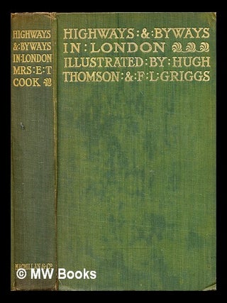Item #297025 Highways and Byways in London / by Mrs. E. T. Cook ; with illustrations by Hugh...