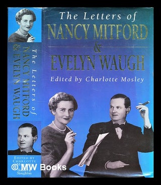 Item #297048 The letters of Nancy Mitford and Evelyn Waugh / edited by Charlotte Mosley. Nancy...