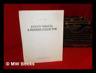 Item #297073 Evelyn Waugh : a pioneer collector. Christopher Wood