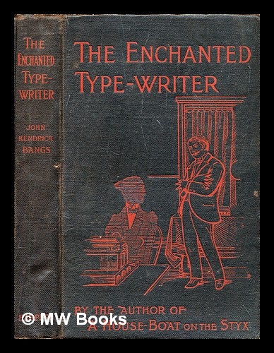 Item #297166 The enchanted type-writer. John Kendrick Bangs.