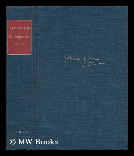 Item #29718 The Memoirs of Field-Marshal the Viscount Montgomery of Alamein, K. G. Field-Marshal The Viscount Montgomery.