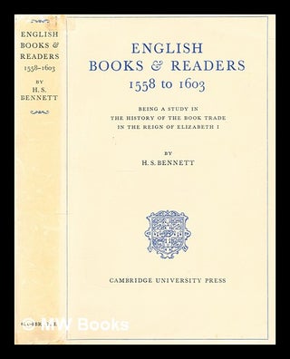 Item #297224 English books & readers, 1558-1603 : being a study in the history of the book trade...