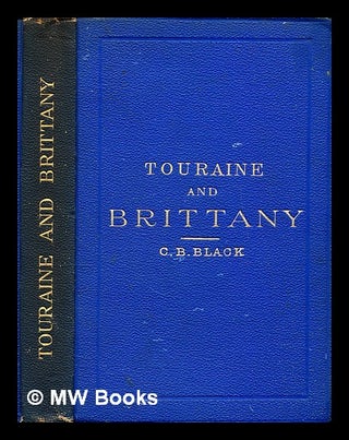 Item #297249 Touraine and Brittany : their Celtic monuments and ancient castles, ocean and...