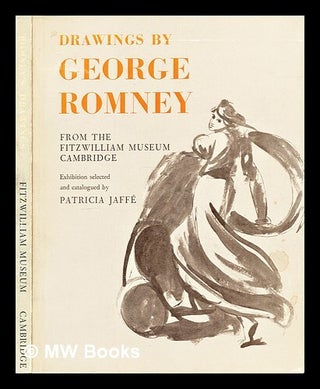 Item #297279 Drawings by George Romney. Patricia . Fitzwilliam Museum Jaffé, author