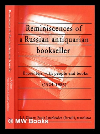Item #297370 Reminiscences of a Russian antiquarian bookseller : encounters with people and...