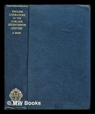 Item #297445 English literature in the earlier seventeenth century, 1600-1660. Douglas Bush