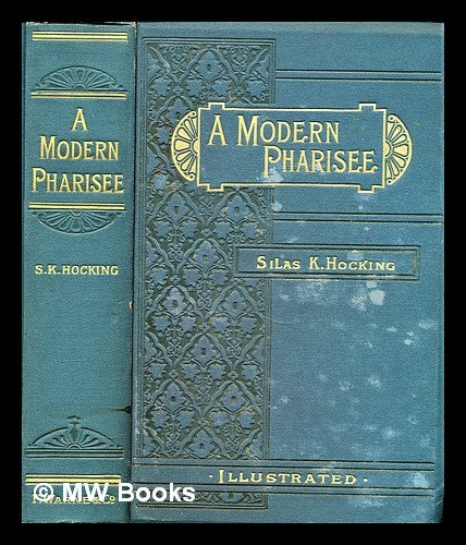 Item #297506 A modern pharisee / by Silas K. Hocking ; with original illustrations by Arthur Twidle. Silas K. Hocking, Silas Kitto.