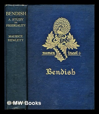 Item #297527 Bendish : a study in prodigality. Maurice Hewlett