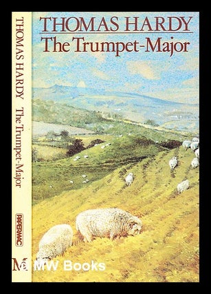 Item #297580 The trumpet-major John Loveday, a soldier in the war with Buonaparte and Robert his...