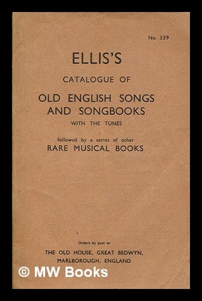 Item #297595 Ellis's catalogue of old English songs and songbooks : with the tunes, followed by a...