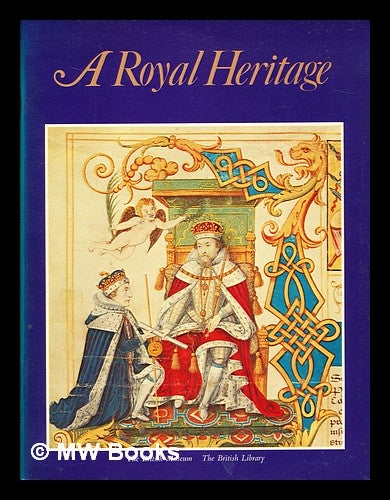 Item #297684 A Royal heritage. British Library.