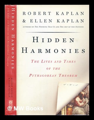 Item #297713 Hidden harmonies : the lives and times of the Pythagorean theorem / Robert Kaplan...