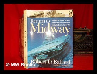 Item #297759 Return to Midway / by Robert D. Ballard and Rick Archbold ; principal photography by...