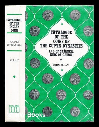 Item #297810 Catalogue of the coins of the Gupta dynasties and of a ka, King of Gauda. John Allan