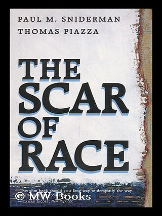 Item #29782 The Scar of Race / Paul M. Sniderman and Thomas Piazza. Paul M. Thomas Piazza Sniderman