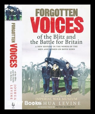 Item #297827 Forgotten voices of the Blitz and the Battle for Britain. Joshua Levine, 1970