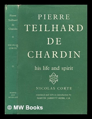 Item #297905 Pierre Teilhard de Chardin : his life and spirit / by Nicolas Corte ; translated by...