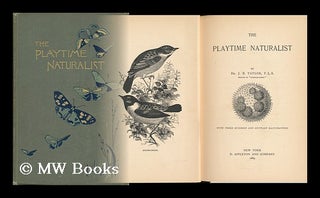 Item #29806 The Playtime Naturalist, by J. E. Taylor. with Three Hundred and Sixty-Six...