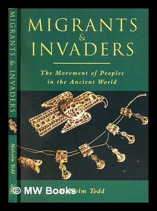 Item #298092 Migrants & invaders : the movement of peoples in the ancient world. Malcolm Todd