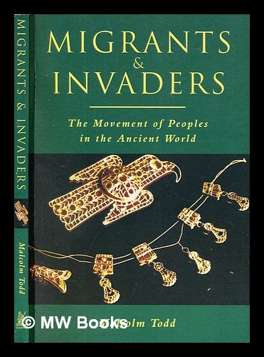 Item #298092 Migrants & invaders : the movement of peoples in the ancient world. Malcolm Todd.