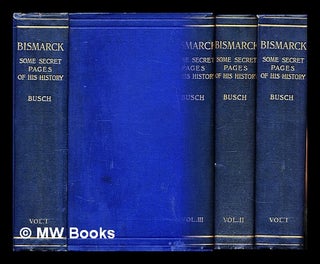 Item #298132 Bismarck : some secret pages of his history : being a diary kept by Dr. Moritz Busch...