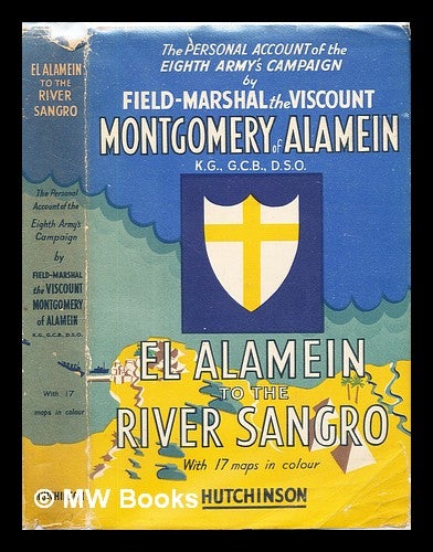 Item #298159 El Alamein to the River Sangro. Bernard Law Montgomery Viscount Montgomery of Alamein.