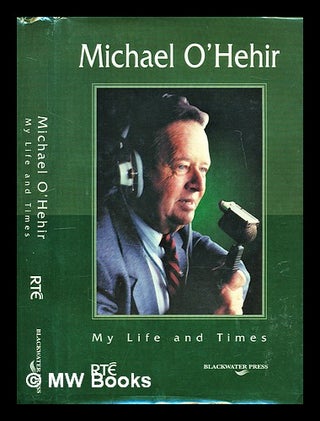 Item #298187 Michael O'Hehir : my life and times. Michael O'Hehir, 1920