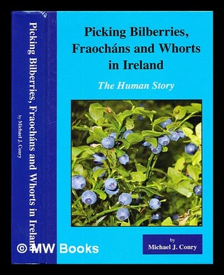 Item #298192 Picking bilberries, fraocháns and whorts in Ireland : the human story. Michael J....