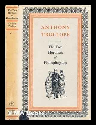Item #298230 The two heroines of Plumplington / Anthony Trollope ; introd. by John Hampden ;...