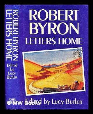 Item #298269 Letters home / Robert Byron ; edited by Lucy Butler. Robert Byron, Lucy Butler