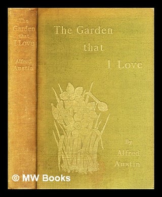 Item #298327 The garden that I love. Alfred Austin