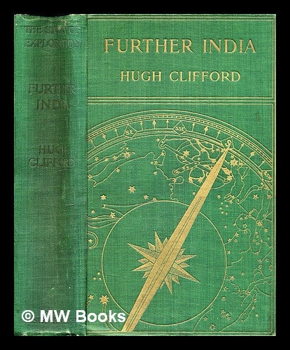 Item #298351 Further India : being the story of exploration from the earliest times in Burma, Malaya, Siam and Indo-China. Hugh Charles Sir Clifford.