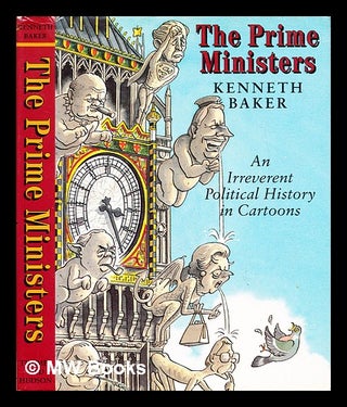 Item #298387 The prime ministers : an irreverent political history in cartoons. Kenneth Baker, 1934