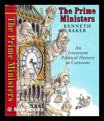 Item #298387 The prime ministers : an irreverent political history in cartoons. Kenneth Baker, 1934-.