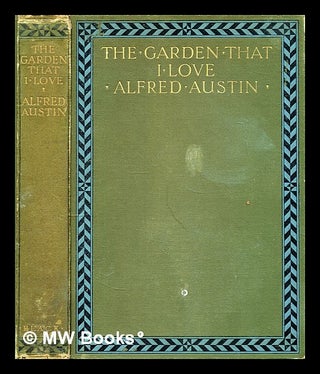 Item #298413 The Garden that I Love. Alfred Austin