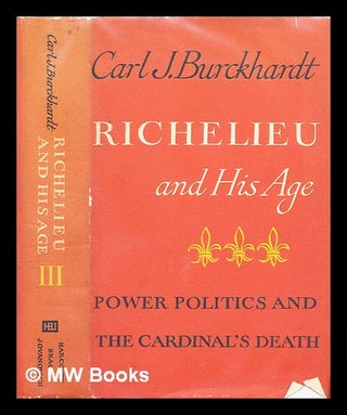 Item #298569 Richelieu and his age: Volume 3: Power Politics And The Cardinal's Death. Carl Jacob...
