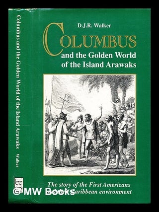 Item #298749 Columbus and the golden world of the Island Arawaks : the story of the first...