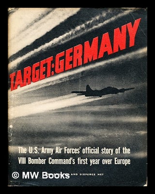 Item #298785 Target : Germany : the U.S. Army Air Forces' official story of the VIII Bomber...