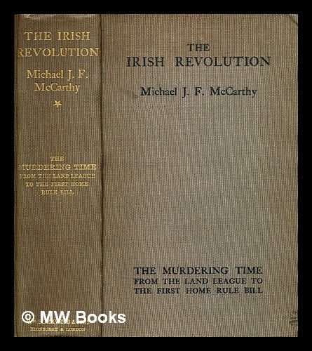 Item #298836 The Irish revolution / by Michael J. F. McCarthy. Vol.1, The murdering time, from the Land League to the first Home Rule Bill. Michael J. F. McCarthy.