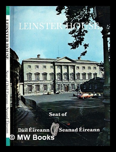 Item #298890 Leinster House : seat of Dáil Éireann, Seanad Éireann / John R. Tobin ; designer, Jan de Fouw ; photographer, James Bambury. John R. Tobin.